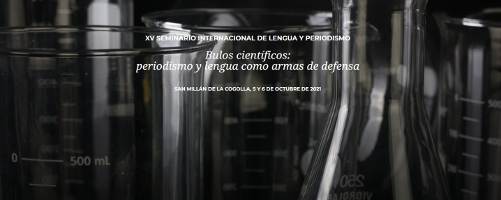 XV SEMINARIO INTERNACIONAL DE LENGUA Y PERIODISMO - Bulos científicos: periodismo y lengua como armas de defensa